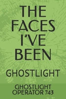 THE FACES I’VE BEEN: GHOSTLIGHT (GHOSTLIGHT - Science Fiction Book Series and Mission Logs) B0FM2YP7W6 Book Cover