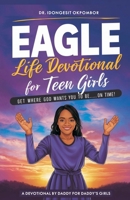 EAGLE LIFE DEVOTIONAL FOR TEEN GIRLS: Get Where God Wants You to Be...On Time! (Turning Point Devotionals) B0DSW29F6T Book Cover