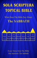 Sola Scriptura Topical Bible: What Does The Bible Say About The Sabbath 1988271584 Book Cover