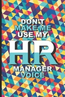 Don't Make Me Use My HR Manager Voice: Funny HR Notebook, Stress Relief Coloring For HR Employees, To Do List Planner, HR Coloring Book For Adults, Appreciation for HR Managers, Human Resources Employ 167530713X Book Cover