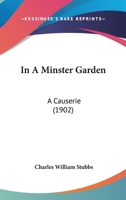 In a Minster Garden: A Causerie 1164885766 Book Cover
