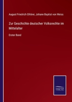 Zur Geschichte deutscher Volksrechte im Mittelalter: Erster Band 3375012462 Book Cover