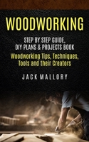 Woodworking: Step by Step Guide, DIY Plans & Projects Book 1774856204 Book Cover
