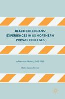 Black Collegians' Experiences in Us Northern Private Colleges: A Narrative History, 1945-1965 1137590769 Book Cover