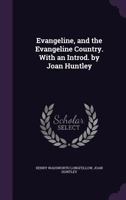 Evangeline, and the Evangeline country. With an introd. by Joan Huntley 1341089614 Book Cover