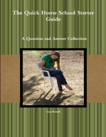 The Quick Home School Starter Guide: A Question and Answer Collection 1387872141 Book Cover