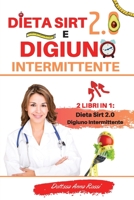 Dieta Sirt 2.0 e Digiuno intermittente: 2 Libri in 1: La guida completa per perdere peso, bruciare i grassi e mantenersi in salute senza patire la fame con poche e specifiche tecniche. Edizione Marzo  1802345922 Book Cover