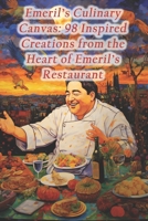 Emeril's Culinary Canvas: 98 Inspired Creations from the Heart of Emeril's Restaurant B0CS8SMZKX Book Cover