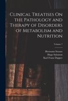 Clinical Treatises On the Pathology and Therapy of Disorders of Metabolism and Nutrition; Volume 7 1018400176 Book Cover