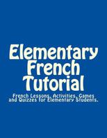 Elementary French Tutorial: French Workbook for Elementary Students 1480188573 Book Cover