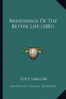 Breathings Of The Better Life 1104042134 Book Cover