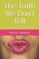 The Truth We Don't Tell: A Collection of Short Stories: Volume 1 B0DXC718BF Book Cover