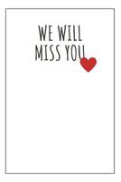 We Will Miss You: Farewell gift for teacher, friend, boss, seniors or colleagues. Space to sign the cover. Blank Notebook. 1073404749 Book Cover