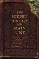 The Hidden History of the Main Line: From Philadelphia to Malvern 1609490649 Book Cover