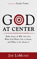 God at Center: Make Sense of Who You Are, What God Wants You to Know, and What to Do about It 1666719889 Book Cover