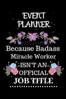 Event planner Because Badass Miracle Worker Isn't an Official Job Title: Lined Journal Notebook Gift for Event planner. Notebook / Diary / Thanksgiving & Christmas Gift For Event planner 1711890170 Book Cover