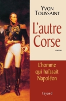 L'autre Corse: L'homme qui haïssait Napoléon 2213621098 Book Cover
