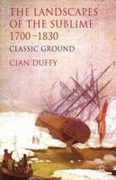 The Landscapes of the Sublime 1700-1830: Classic Ground 1349461601 Book Cover