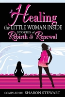 Healing the Little Woman Inside - Stories of Rebirth & Renewal 1988867436 Book Cover