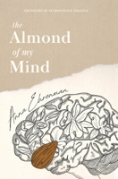 The Almond of My Mind: The Poetry of Neuroscience and Love B0BZM18MXV Book Cover