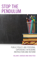 Stop the Pendulum: Public Policy and Personal Experience in Reading Instruction and Reform 1475863918 Book Cover