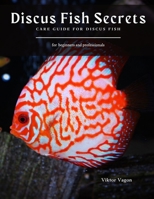 Discus Fish Secrets: Care Guide for Discus Fish B08VRHQG5W Book Cover