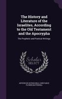 The History and Literature of the Israelites, According to the Old Testament and the Apocrypha: The Prophetic and Poetical Writings 1340949032 Book Cover
