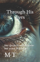 Through His Eyes: Her greatest wish became her worst nightmare. B0FWJPR74K Book Cover