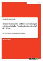 Direkte Demokratie und ihre Auswirkungen auf die politische Partizipationsbereitschaft der B�rger: Die Schweiz und Deutschland im Vergleich 3668113408 Book Cover
