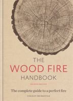 The Wood Fire Handbook: The complete guide to a perfect fire 1845336704 Book Cover