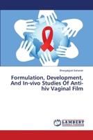 Formulation, Development, And In-vivo Studies Of Anti-hiv Vaginal Film 3659406872 Book Cover
