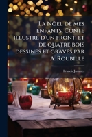 La N�el de Mes Enfants. Conte Illustr� d'Un Front. Et de Quatre Bois Dessin�s Et Grav�s Par A. Roubille 1178198979 Book Cover