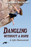 Dangling Without a Rope: A Life Discovered 1478286210 Book Cover