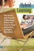 Hybrid Learning: The Perils and Promise of Blending Online and Face-to-Face Instruction in Higher Education 0313381577 Book Cover
