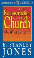 The Reconstruction of the Church on What Pattern? (Abingdon Classics) 0687357314 Book Cover