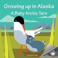 Growing Up in Alaska: A Baby Arctic Tern 1888215763 Book Cover