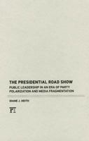 Presidential Road Show: Public Leadership in an Era of Party Polarization and Media Fragmentation 1594518513 Book Cover