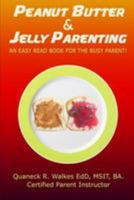 Peanut Butter & Jelly Parenting: An easy read book for the busy parent! 1984326635 Book Cover