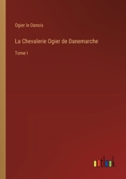 La Chevalerie Ogier de Danemarche: Tome I (French Edition) 3368511955 Book Cover