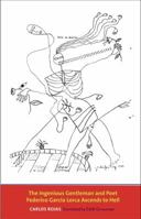 The Ingenious Gentleman and Poet Federico García Lorca Ascends to Hell 0300167768 Book Cover