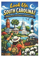 Look Up, South Carolina!: Walking Tours of 25 Towns in the Palmetto State 0982575459 Book Cover