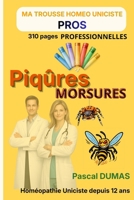 Piqûres et Morsures — VERSION PROFESSIONNELS DE SANTÉ: 310 pages • 50 remèdes • 43 tableaux de différenciation • Arbres décisionnels • Matière ... Trousse Homéo Uniciste PROS (French Edition) B0GKMMJDFD Book Cover
