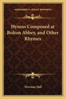 Hymns Composed at Bolton Abbey, and Other Rhymes 1432649213 Book Cover