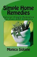 Simple Home Remedies: Natural Simple Remedies For Over 200 Ailments 1530295653 Book Cover