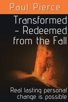 Transformed - Redeemed from the Fall: Real lasting personal change is possible 1645591867 Book Cover