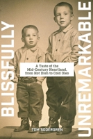 Blissfully Unremarkable: A Taste of the Mid-Century Heartland, from Hot Dish to Cold Oleo B0CR7RFKB6 Book Cover