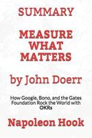 SUMMARY: Measure What Matters by John Doerr: How Google, Bono, and the Gates Foundation Rock the World with OKRs 1718061684 Book Cover
