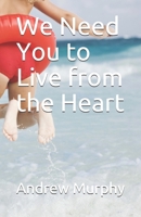 We Need You to Live from the Heart 107148995X Book Cover