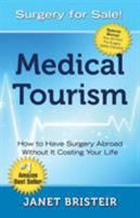 Medical Tourism - Surgery for Sale!: How to Have Surgery Abroad Without It Costing Your Life 0997096802 Book Cover