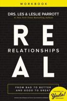 Real Relationships Workbook: From Bad to Better and Good to Great 031050418X Book Cover